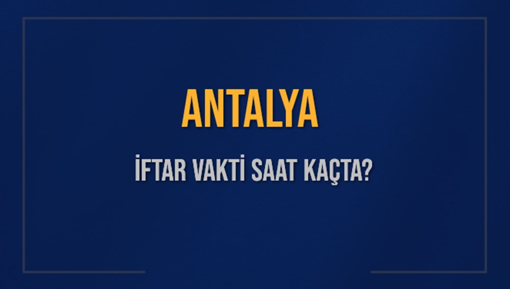 Antalya'da İftar Heyecanı: 14 Mart 2025 Akşam Ezanı Ne Zaman? 72 jAVP8bjTIkaQMz TLtHj3A