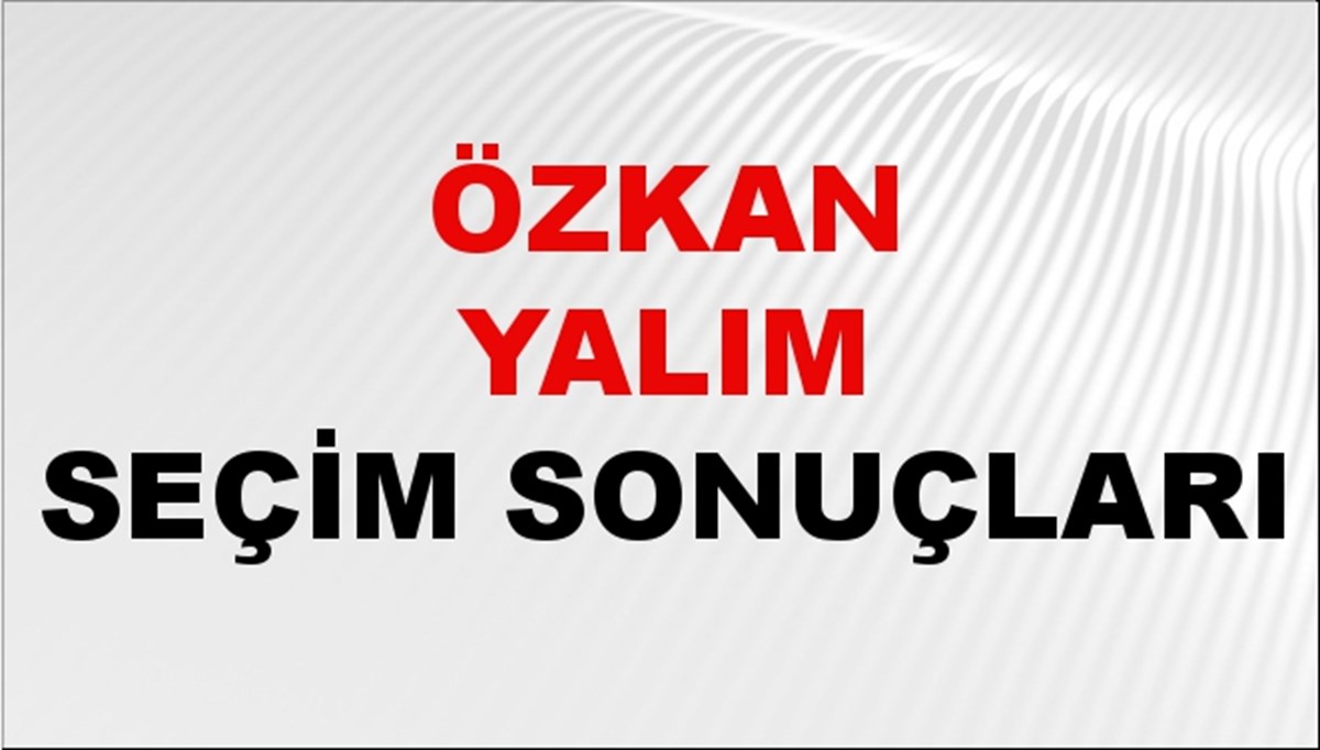 Özkan Yalım Seçim Sonuçları 2024 Canlı: 31 Mart 2024 Türkiye Özkan Yalım Yerel Seçim Sonucu ve İlçe İlçe YSK Oy Sonuçları Son Dakika