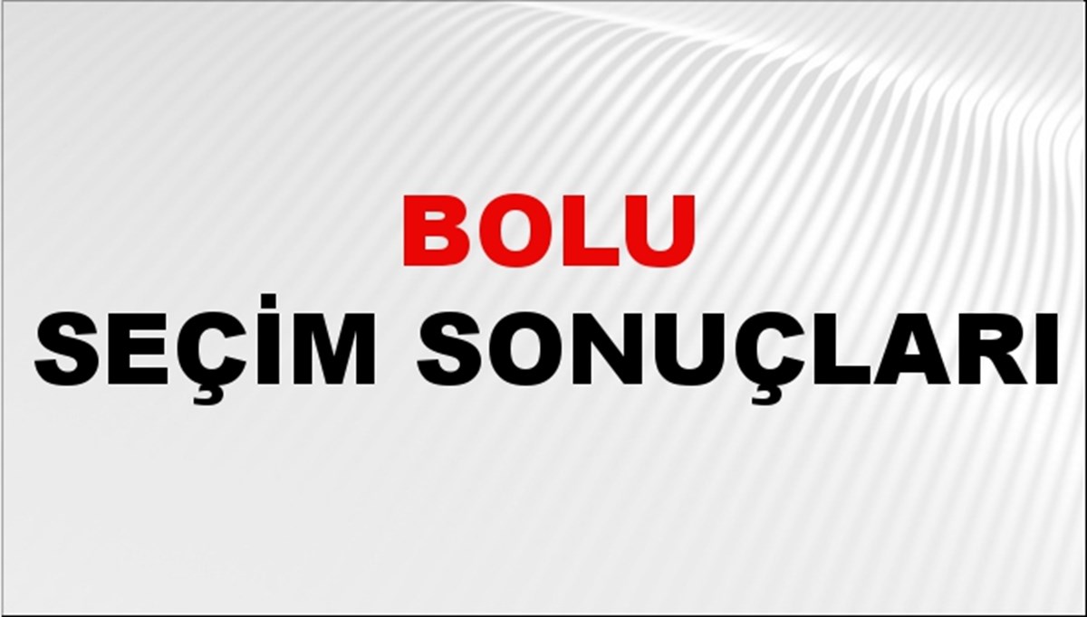 Bolu Seçim Sonuçları 2024: Bolu Belediye Seçim Sonuçlarını Kim Kazandı? Bolu İlçe İlçe Yerel Seçim Sonuçları