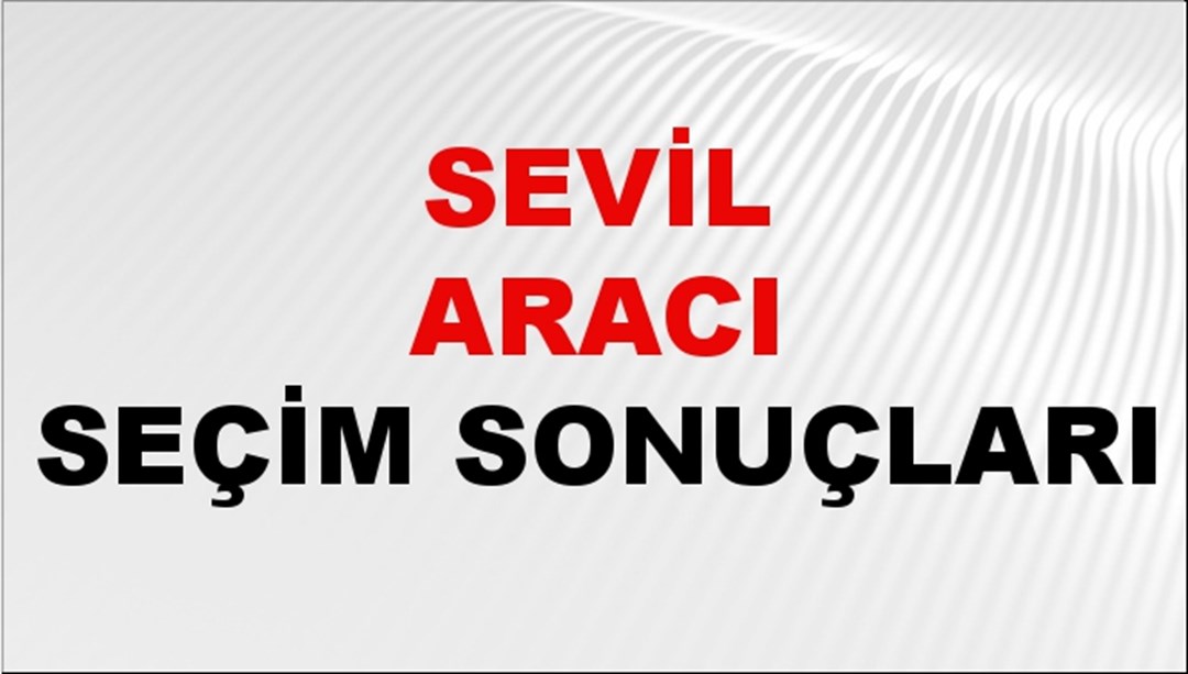 Sevil Aracı Seçim Sonuçları 2024 Canlı: 31 Mart 2024 Türkiye Sevil Aracı Yerel Seçim Sonucu ve İlçe İlçe YSK Oy Sonuçları Son Dakika