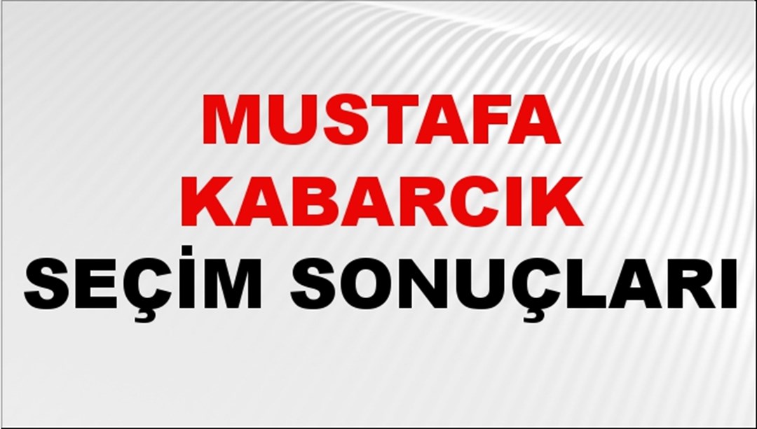 Mustafa Kabarcık Seçim Sonuçları 2024 Canlı: 31 Mart 2024 Türkiye Mustafa Kabarcık Yerel Seçim Sonucu ve İlçe İlçe YSK Oy Sonuçları Son Dakika