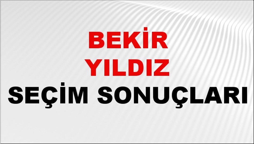 Bekir Yıldız Seçim Sonuçları 2024 Canlı: 31 Mart 2024 Türkiye Bekir Yıldız Yerel Seçim Sonucu ve İlçe İlçe YSK Oy Sonuçları Son Dakika