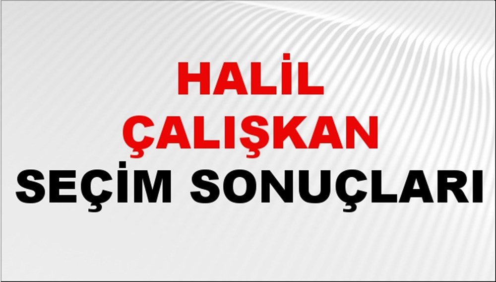Halil Çalışkan Seçim Sonuçları 2024 Canlı: 31 Mart 2024 Türkiye Halil Çalışkan Yerel Seçim Sonucu ve İlçe İlçe YSK Oy Sonuçları Son Dakika - 1