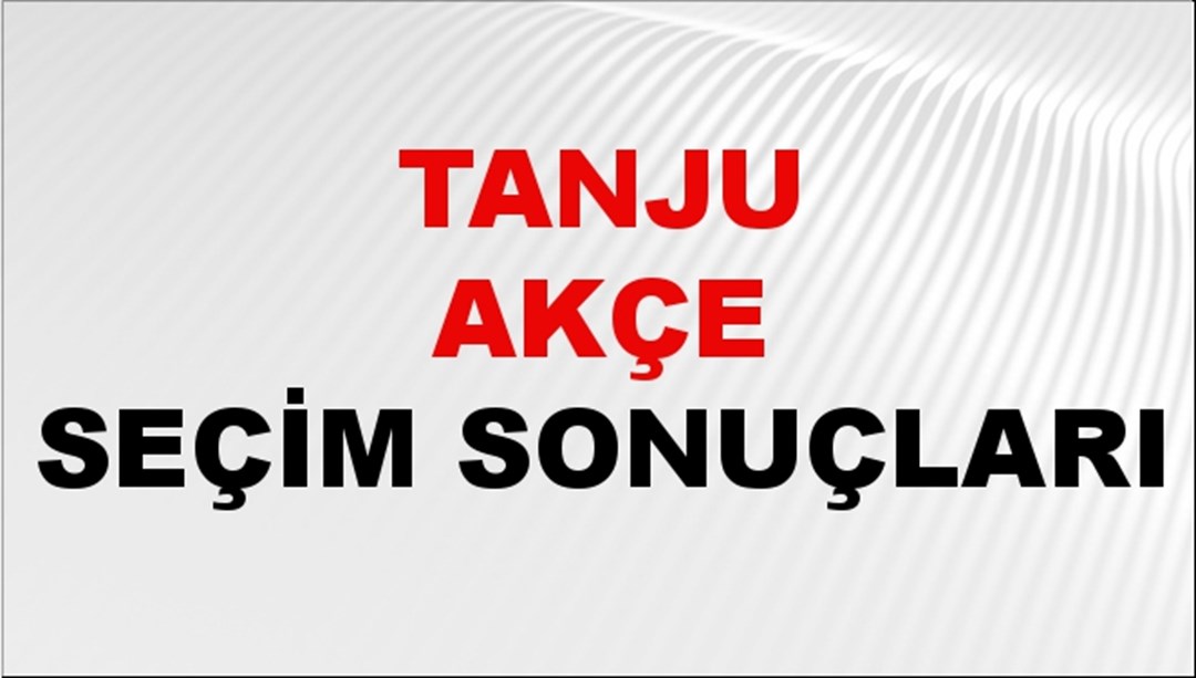 Tanju Akçe Seçim Sonuçları 2024 Canlı: 31 Mart 2024 Türkiye Tanju Akçe Yerel Seçim Sonucu ve İlçe İlçe YSK Oy Sonuçları Son Dakika