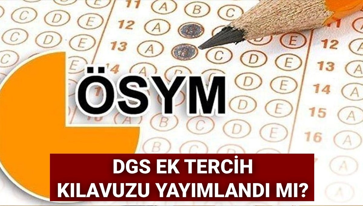 DGS ek tercih kılavuzu için gözler ÖSYM'de