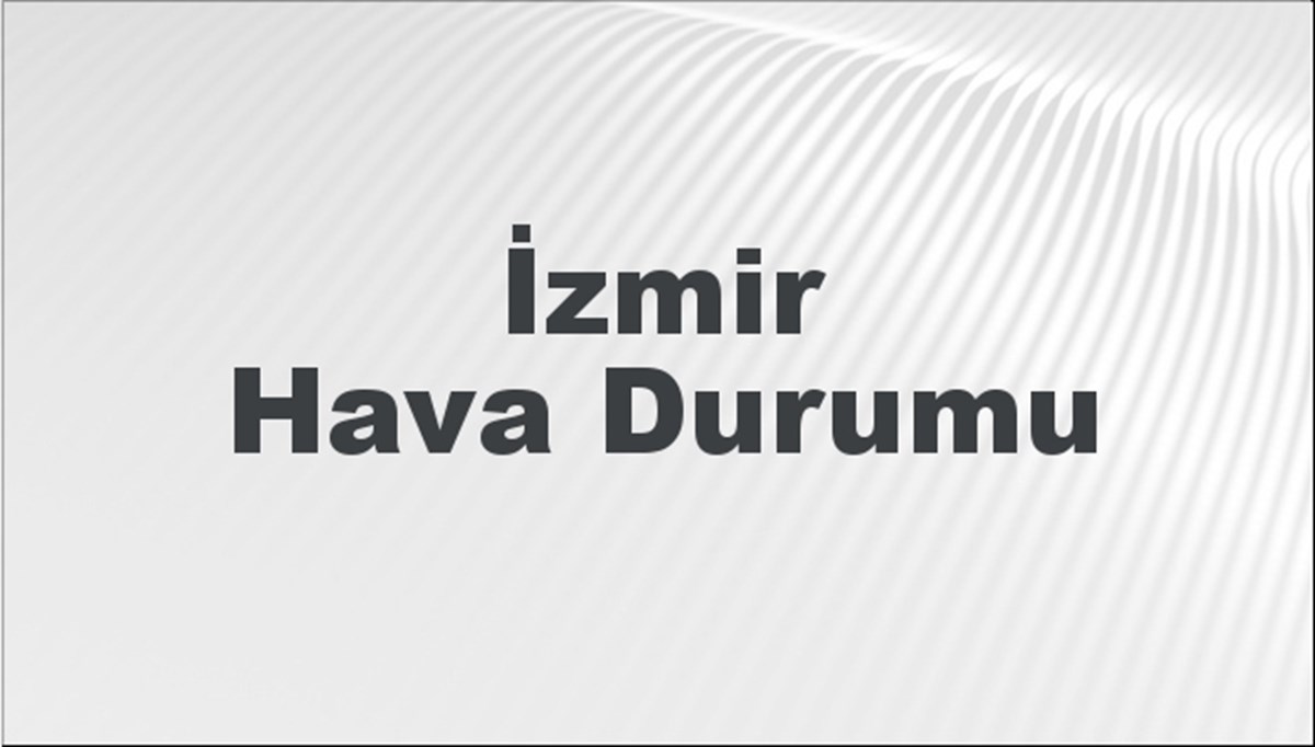 İzmir Hava Durumu 24 Mart 2024