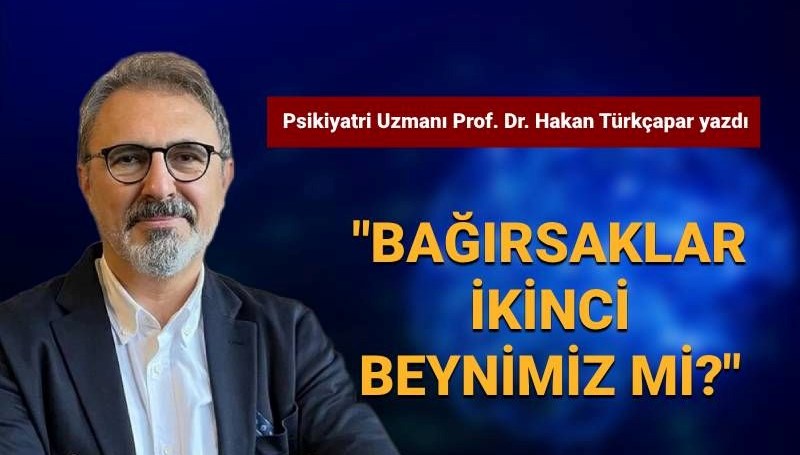 Prof. Dr. Türkçapar: Bağırsaklar ikinci beynimiz mi?