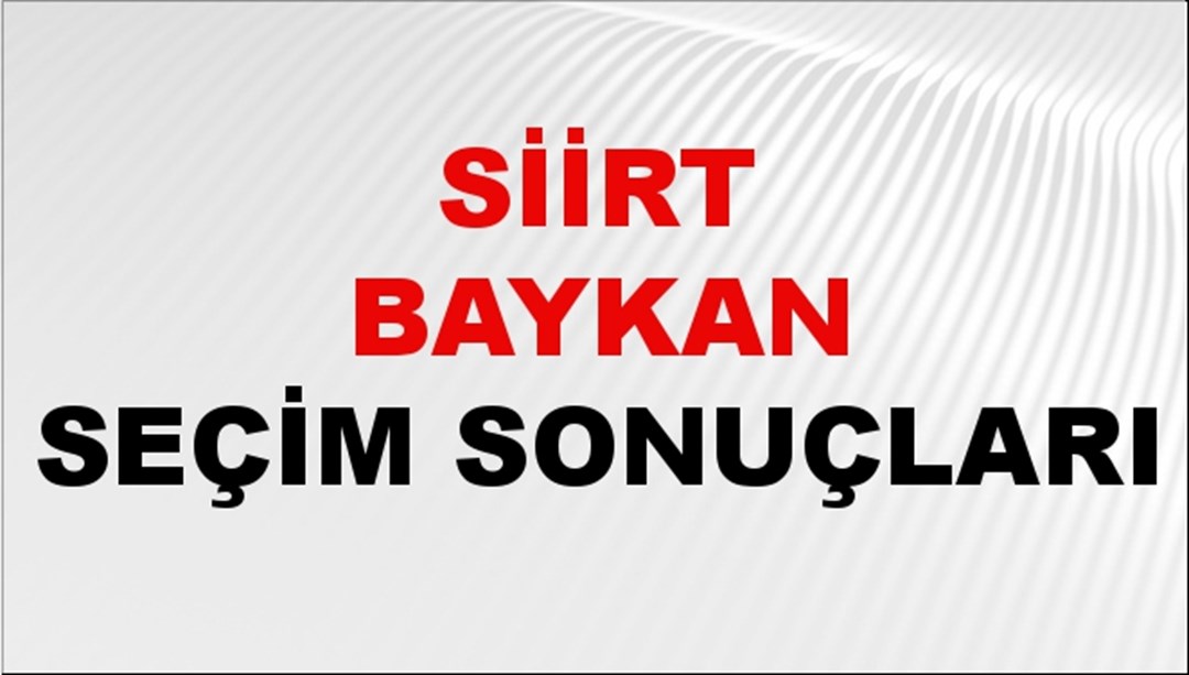 Siirt BAYKAN Seçim Sonuçları 2024 Canlı: 31 Mart 2024 Türkiye BAYKAN Yerel Seçim Sonucu ve YSK Oy Sonuçları Son Dakika