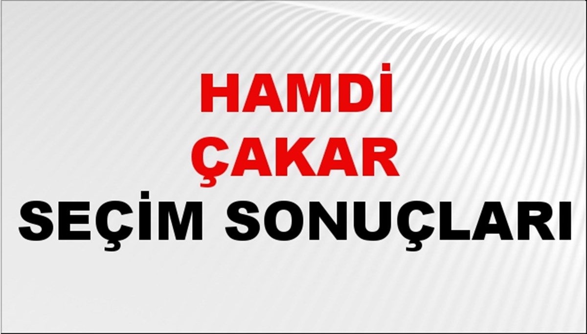 Hamdi Çakar Seçim Sonuçları 2024 Canlı: 31 Mart 2024 Türkiye Hamdi Çakar Yerel Seçim Sonucu ve İlçe İlçe YSK Oy Sonuçları Son Dakika