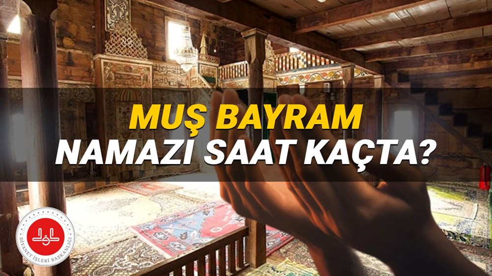 Muş bayram namazı saati 2025: Muş'ta bayram namazı saat kaçta? (Diyanet Kurban Bayramı namazı vakitleri) - 1