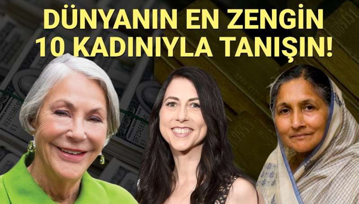 Forbes açıkladı: Dünyanın en zengin 10 kadınıyla tanışın!