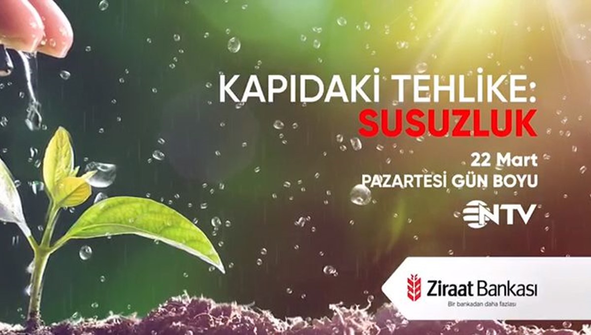 'Kapıdaki Tehlike Susuzluk' 22 Mart Pazartesi gün boyu NTV'de