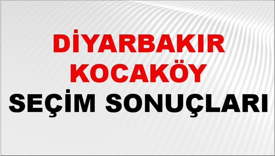 Diyarbakır KOCAKÖY Seçim Sonuçları 2024 Canlı: 31 Mart 2024 Türkiye KOCAKÖY Yerel Seçim Sonucu ve YSK Oy Sonuçları Son Dakika