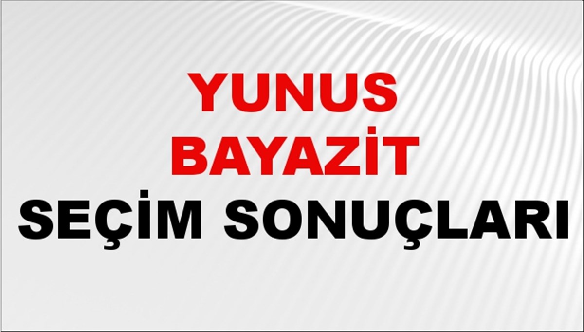 Yunus Bayazit Seçim Sonuçları 2024 Canlı: 31 Mart 2024 Türkiye Yunus Bayazit Yerel Seçim Sonucu ve İlçe İlçe YSK Oy Sonuçları Son Dakika