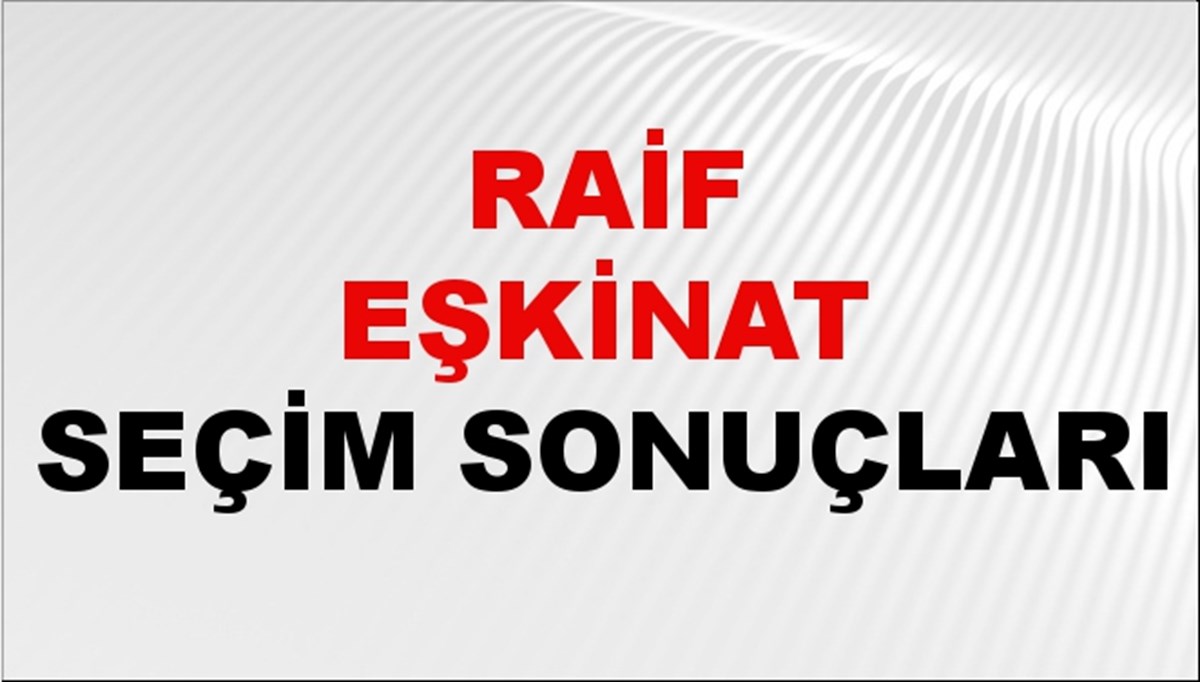 Raif Eşkinat Seçim Sonuçları 2024 Canlı: 31 Mart 2024 Türkiye Raif Eşkinat Yerel Seçim Sonucu ve İlçe İlçe YSK Oy Sonuçları Son Dakika