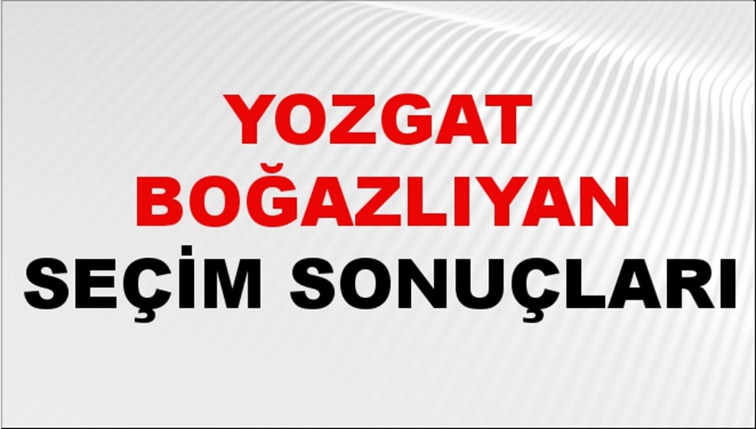 Yozgat BOĞAZLIYAN Seçim Sonuçları 2024 Canlı: 31 Mart 2024 Türkiye BOĞAZLIYAN Yerel Seçim Sonucu ve YSK Oy Sonuçları Son Dakika
