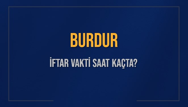 BURDUR İFTAR VAKTİ SAAT KAÇTA OKUNUYOR? BURDUR İçin İftar Saatleri Ne Kadar Kaldı? BURDUR İftar Vakitleri Kaç Dakika Var? Diyanet 2 Mart 2025 BURDUR Akşam Ezanı Bugün Ne Zaman Okunacak?