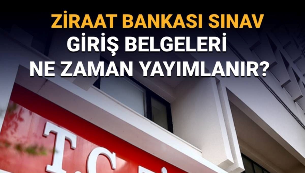 Ziraat Bankası gişe memuru alımı sınav giriş belgeleri ne zaman yayımlanacak?