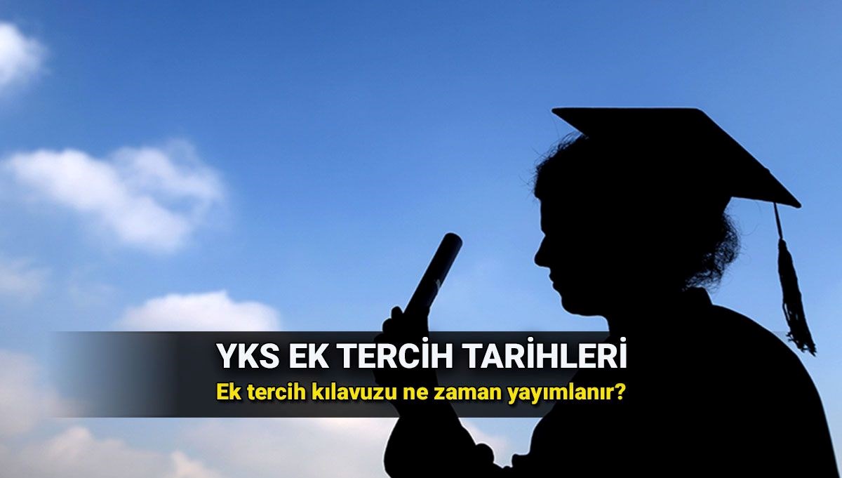 YKS ek tercih tarihi 2025: ÖSYM YKS ek yerleştirme başvurusu ne zaman başlıyor? Gözler ek tercih kılavuzunda