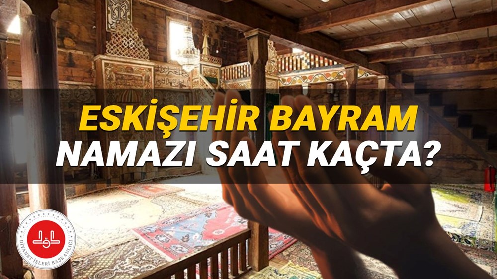 Eskişehir bayram namazı saati 2025: Eskişehir'de bayram namazı saat kaçta? (Diyanet Kurban Bayramı namazı vakitleri) - 1