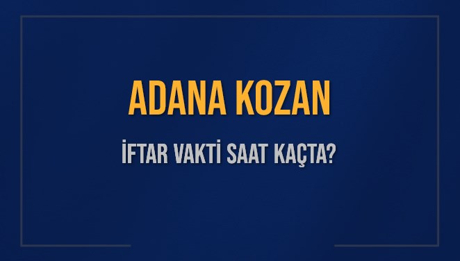 ADANA KOZAN İFTAR VAKTİ SAAT KAÇTA OKUNUYOR? KOZAN İçin İftar Saatleri Ne Kadar Kaldı? KOZAN İftar Vakitleri Kaç Dakika Var? Diyanet 1 Mart 2025 KOZAN  Akşam Ezanı Bugün Ne Zaman Okunacak?