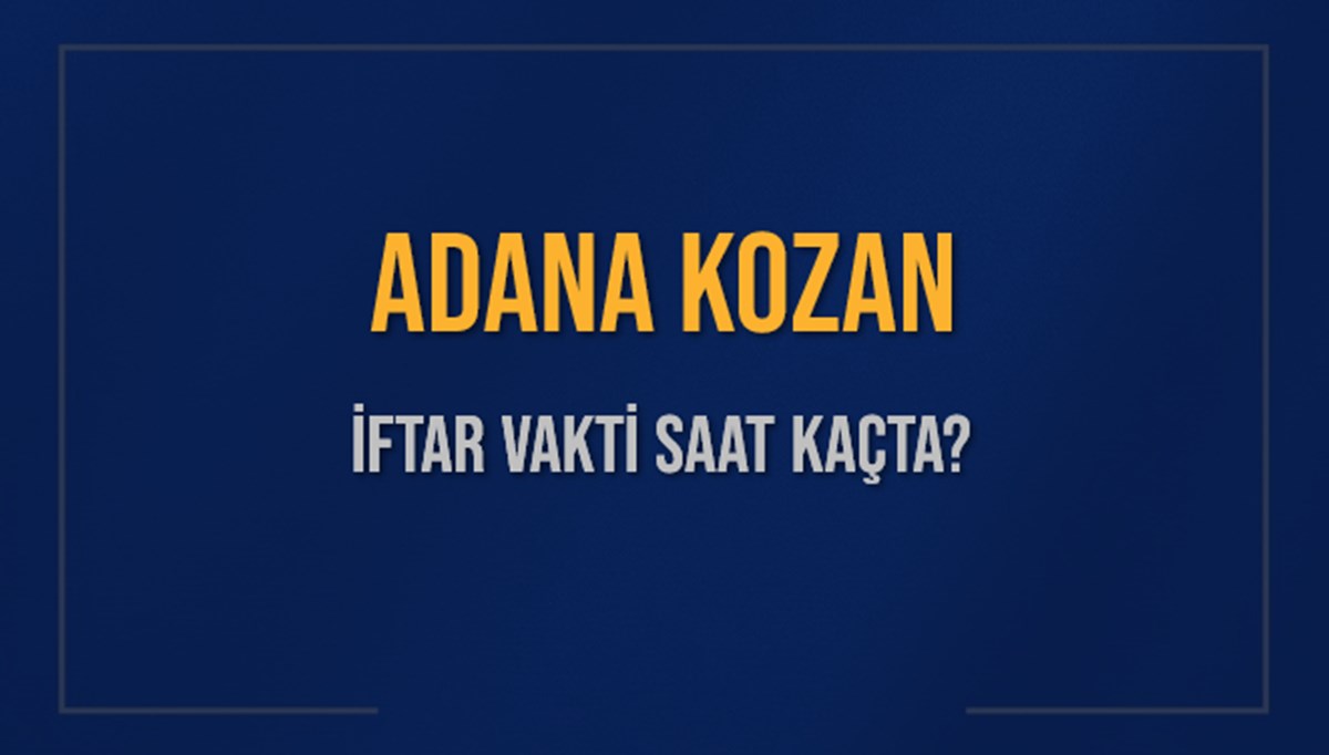 ADANA KOZAN İFTAR VAKTİ SAAT KAÇTA OKUNUYOR? KOZAN İçin İftar Saatleri Ne Kadar Kaldı? KOZAN İftar Vakitleri Kaç Dakika Var? Diyanet 1 Mart 2025 KOZAN Akşam Ezanı Bugün Ne Zaman Okunacak? ADANA KOZAN İFTAR VAKTİ SAAT KAÇTA OKUNUYOR? KOZAN İçin İftar Saatleri Ne Kadar Kaldı? KOZAN İftar Vakitleri Kaç Dakika Var? Diyanet 1 Mart 2025 KOZAN Akşam Ezanı Bugün Ne Zaman Okunacak?
