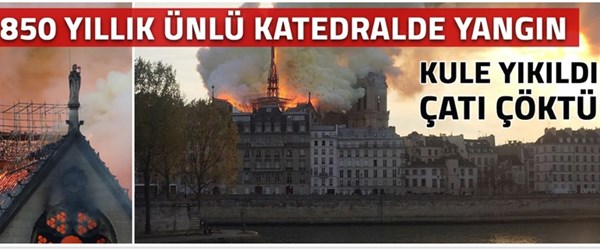 Tarihi Notre Dame Katedrali'nde yangın (8,5 saat sonra söndürüldü)