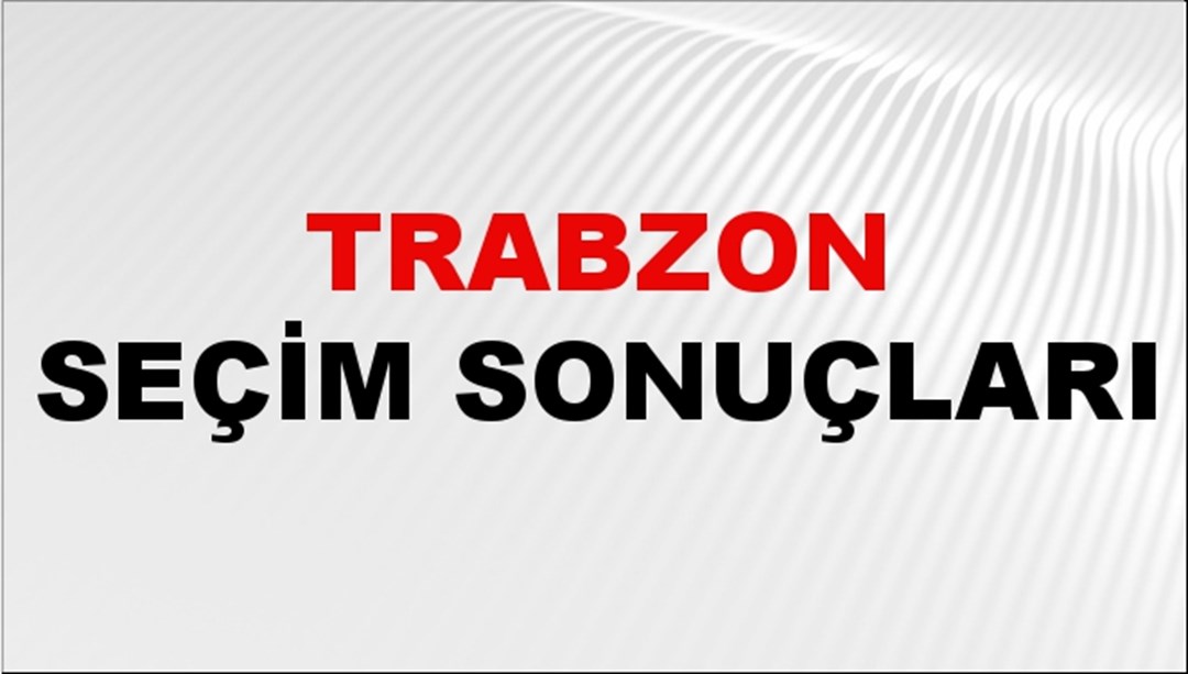 Trabzon Seçim Sonuçları 2024 Canlı: 31 Mart 2024 Türkiye Trabzon Yerel Seçim Sonucu ve YSK İl İl Oy Sonuçları Son Dakika