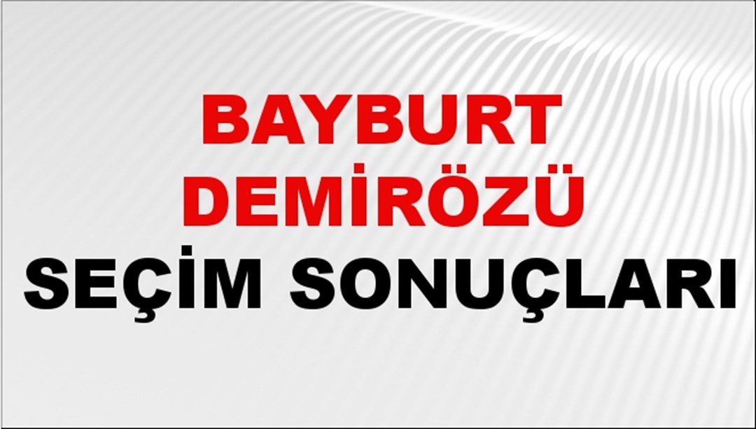 Bayburt DEMİRÖZÜ Seçim Sonuçları 2024 Canlı: 31 Mart 2024 Türkiye DEMİRÖZÜ Yerel Seçim Sonucu ve YSK Oy Sonuçları Son Dakika