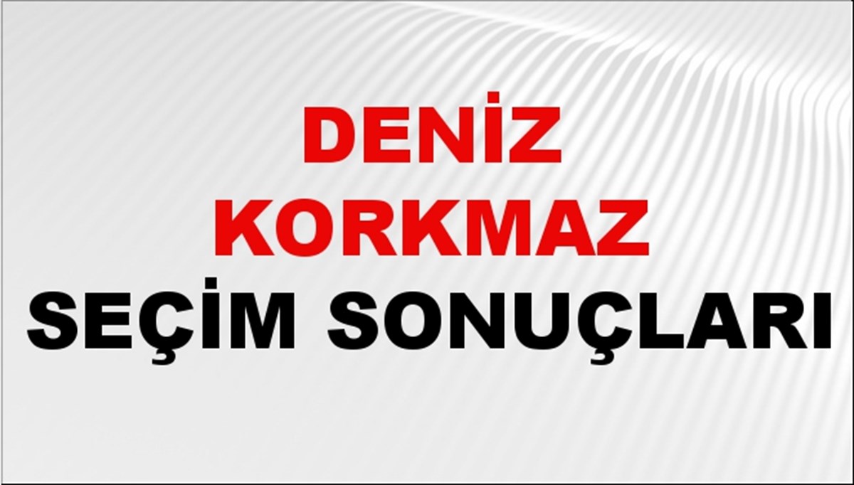 Deniz Korkmaz Seçim Sonuçları 2024 Canlı: 31 Mart 2024 Türkiye Deniz Korkmaz Yerel Seçim Sonucu ve İlçe İlçe YSK Oy Sonuçları Son Dakika