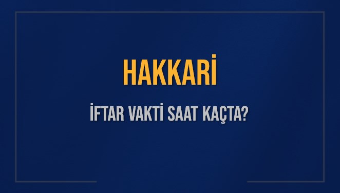 HAKKARİ İFTAR VAKTİ SAAT KAÇTA OKUNUYOR? HAKKARİ İçin İftar Saatleri Ne Kadar Kaldı? HAKKARİ İftar Vakitleri Kaç Dakika Var? Diyanet 7 Mart 2025 HAKKARİ Akşam Ezanı Bugün Ne Zaman Okunacak?