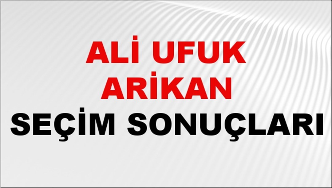 Ali Ufuk Arikan Seçim Sonuçları 2024 Canlı: 31 Mart 2024 Türkiye Ali Ufuk Arikan Yerel Seçim Sonucu ve İlçe İlçe YSK Oy Sonuçları Son Dakika