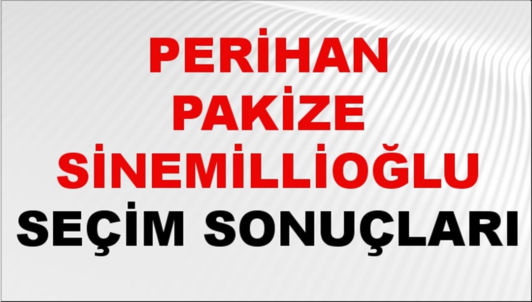 Perihan Pakize Sinemillioğlu Seçim Sonuçları 2024 Canlı: 31 Mart 2024 Türkiye Perihan Pakize Sinemillioğlu Yerel Seçim Sonucu ve İlçe İlçe YSK Oy Sonuçları Son Dakika