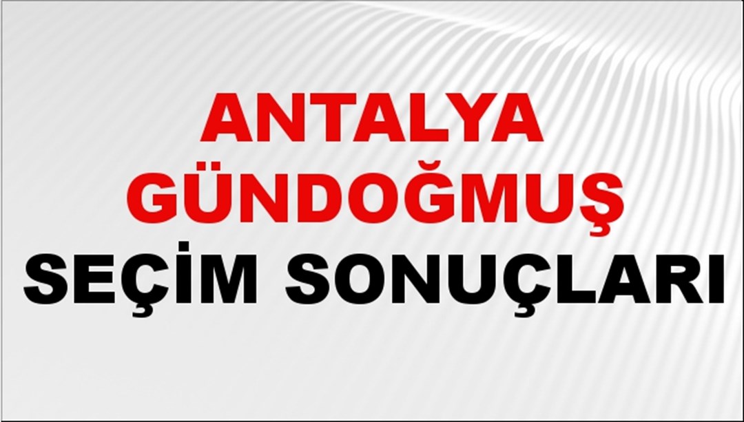 Antalya GÜNDOĞMUŞ Seçim Sonuçları 2024 Canlı: 31 Mart 2024 Türkiye GÜNDOĞMUŞ Yerel Seçim Sonucu ve YSK Oy Sonuçları Son Dakika