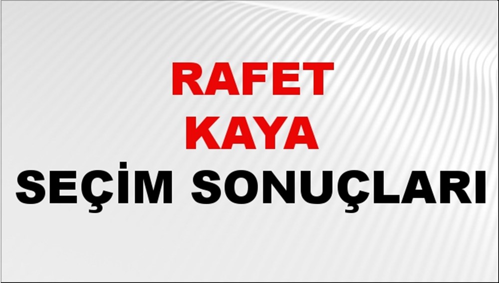 Rafet Kaya Seçim Sonuçları 2024 Canlı: 31 Mart 2024 Türkiye Rafet Kaya Yerel Seçim Sonucu ve İlçe İlçe YSK Oy Sonuçları Son Dakika - 1