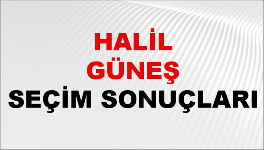 Halil Güneş Seçim Sonuçları 2024 Canlı: 31 Mart 2024 Türkiye Halil Güneş Yerel Seçim Sonucu ve İlçe İlçe YSK Oy Sonuçları Son Dakika - 1