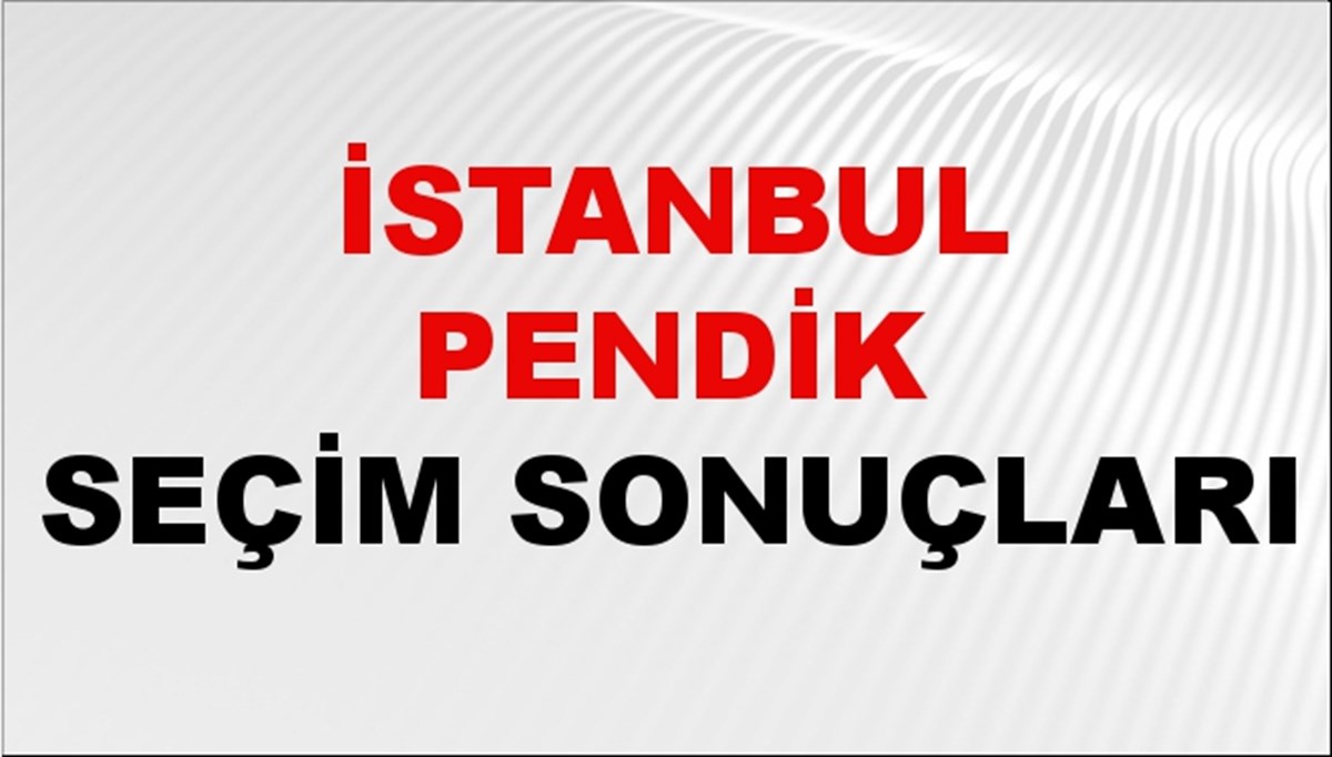 İstanbul PENDİK Seçim Sonuçları 2024 Canlı: 31 Mart 2024 Türkiye PENDİK Yerel Seçim Sonucu ve YSK Oy Sonuçları Son Dakika