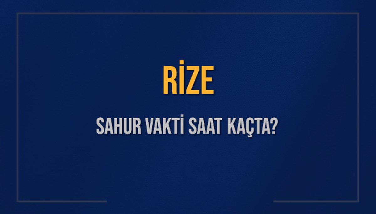 RİZE SAHUR VAKTİ SAAT KAÇTA? RİZE Sahur Vakitleri Ne Kadar Kaldı? RİZE İçin Sahur Saatleri Saat Kaçta Bitiyor? Diyanet 17 Mart 2025 RİZE İmsak Vakti Saat Kaçta Okunuyor? RİZE SAHUR VAKTİ SAAT KAÇTA? RİZE Sahur Vakitleri Ne Kadar Kaldı? RİZE İçin Sahur Saatleri Saat Kaçta Bitiyor? Diyanet 17 Mart 2025 RİZE İmsak Vakti Saat Kaçta Okunuyor?