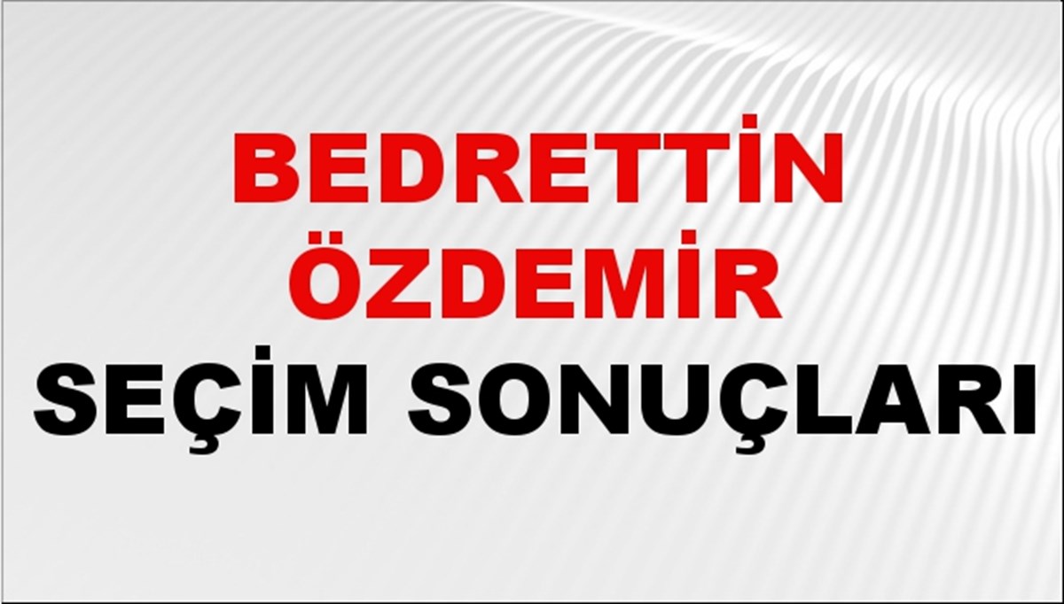 Bedrettin Özdemir Seçim Sonuçları 2024 Canlı: 31 Mart 2024 Türkiye Bedrettin Özdemir Yerel Seçim Sonucu ve İlçe İlçe YSK Oy Sonuçları Son Dakika