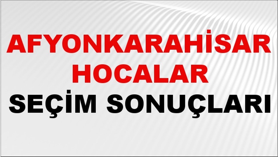 Afyonkarahisar HOCALAR Seçim Sonuçları 2024 Canlı: 31 Mart 2024 Türkiye HOCALAR Yerel Seçim Sonucu ve YSK Oy Sonuçları Son Dakika