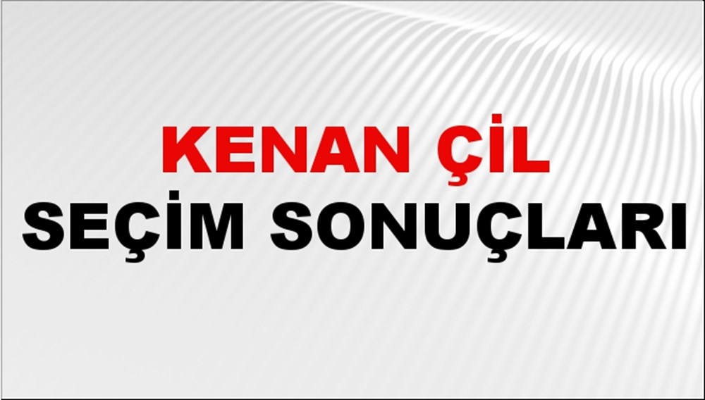 Kenan Çil Seçim Sonuçları 2024 Canlı: 31 Mart 2024 Türkiye Kenan Çil Yerel Seçim Sonucu ve İlçe İlçe YSK Oy Sonuçları Son Dakika - 1