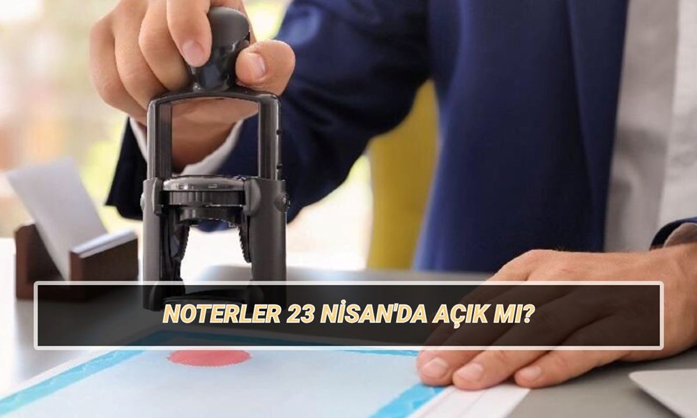 23 Nisan'da noterler açık mı, kapalı mı? Noterler 23 Nisan Çarşamba günü çalışıyor mu? 72 mygWy PrTUOnP1YJ9mR7uw