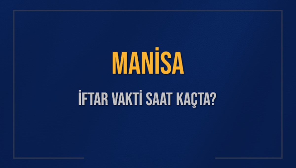 MANİSA İFTAR VAKTİ SAAT KAÇTA OKUNUYOR? MANİSA İçin İftar Saatleri Ne Kadar Kaldı? MANİSA İftar Vakitleri Kaç Dakika Var? Diyanet 7 Mart 2025 MANİSA Akşam Ezanı Bugün Ne Zaman Okunacak? MANİSA İFTAR VAKTİ SAAT KAÇTA OKUNUYOR? MANİSA İçin İftar Saatleri Ne Kadar Kaldı? MANİSA İftar Vakitleri Kaç Dakika Var? Diyanet 7 Mart 2025 MANİSA Akşam Ezanı Bugün Ne Zaman Okunacak?