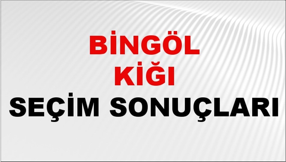 Bingöl KİĞI Seçim Sonuçları 2024 Canlı: 31 Mart 2024 Türkiye KİĞI Yerel Seçim Sonucu ve YSK Oy Sonuçları Son Dakika