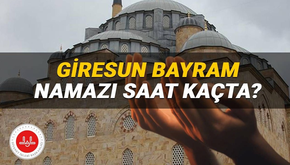 Diyanet Giresun bayram namazı saati 2025: Giresun’da bayram namazı saat kaçta kılınacak?