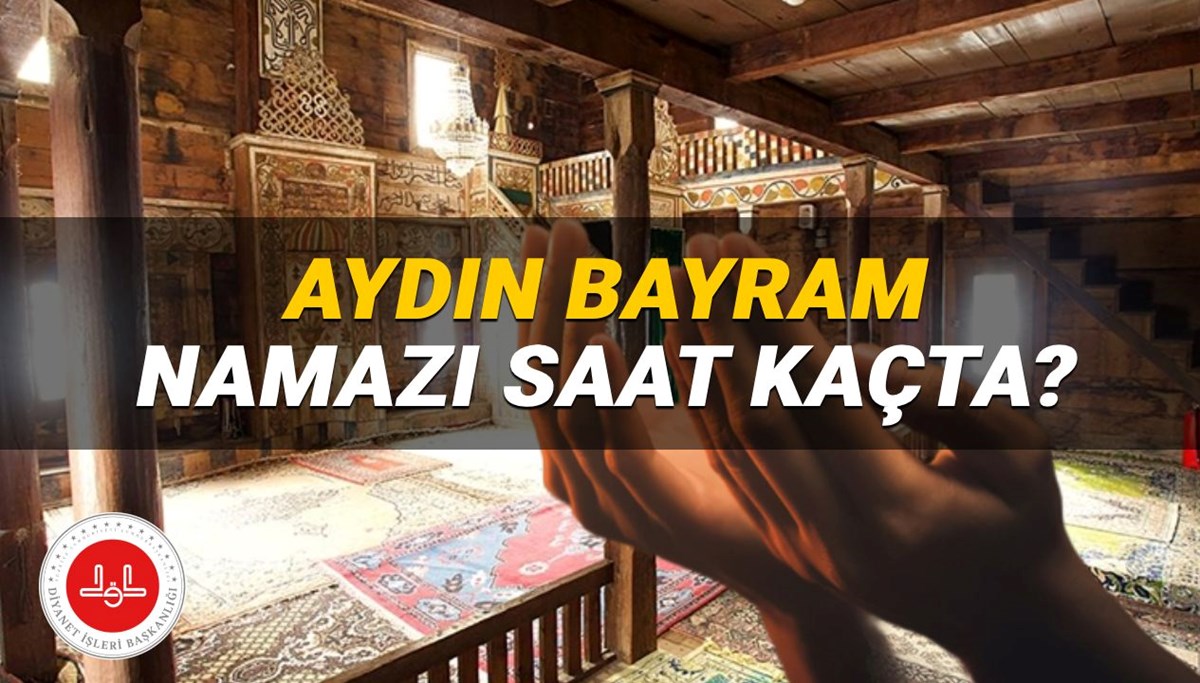 Aydın bayram namazı saati 2025: Aydın'da bayram namazı saat kaçta? (Diyanet Kurban Bayramı namazı vakitleri)