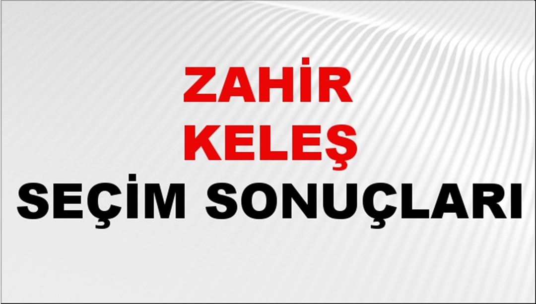 Zahir Keleş Seçim Sonuçları 2024 Canlı: 31 Mart 2024 Türkiye Zahir Keleş Yerel Seçim Sonucu ve İlçe İlçe YSK Oy Sonuçları Son Dakika