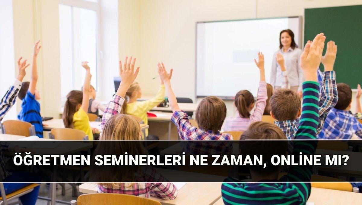 Öğretmenlerin haziran seminerleri ne zaman? 2025 Haziran öğretmenlerin mesleki çalışmaları online mı, yüz yüze mi?