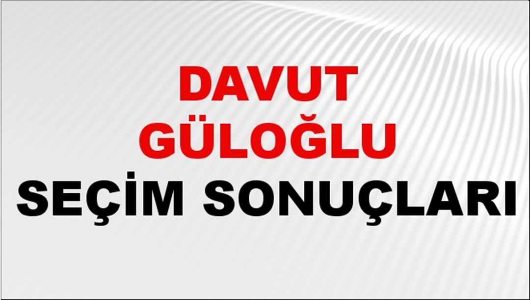 Davut Güloğlu Seçim Sonuçları 2024 Canlı: 31 Mart 2024 Türkiye Davut Güloğlu Yerel Seçim Sonucu ve İlçe İlçe YSK Oy Sonuçları Son Dakika