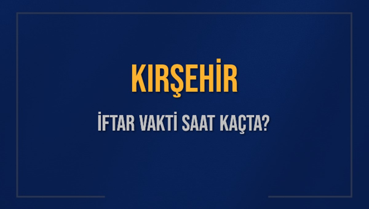 KIRŞEHİR İFTAR VAKTİ SAAT KAÇTA OKUNUYOR? KIRŞEHİR İçin İftar Saatleri Ne Kadar Kaldı? KIRŞEHİR İftar Vakitleri Kaç Dakika Var? Diyanet 14 Mart 2025 KIRŞEHİR Akşam Ezanı Bugün Ne Zaman Okunacak? KIRŞEHİR İFTAR VAKTİ SAAT KAÇTA OKUNUYOR? KIRŞEHİR İçin İftar Saatleri Ne Kadar Kaldı? KIRŞEHİR İftar Vakitleri Kaç Dakika Var? Diyanet 14 Mart 2025 KIRŞEHİR Akşam Ezanı Bugün Ne Zaman Okunacak?